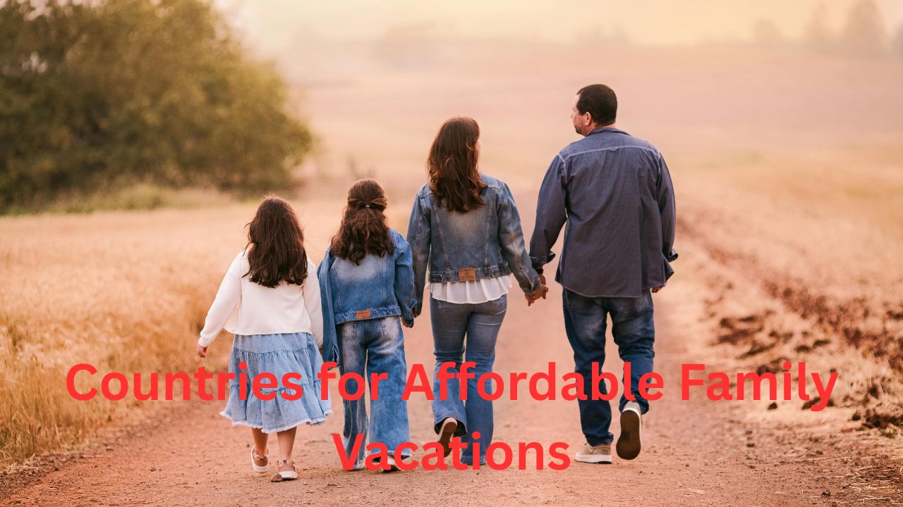 Best Countries for Affordable Family Vacations Budget-Friendly Destinations for Every Family